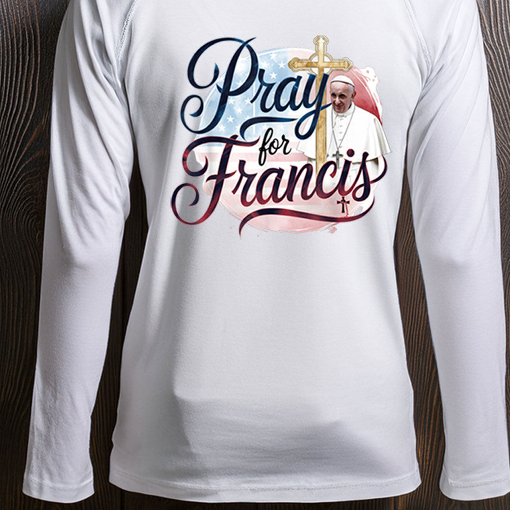 Pray for Francis Inspirational Pope Francis Long Sleeve Shirt